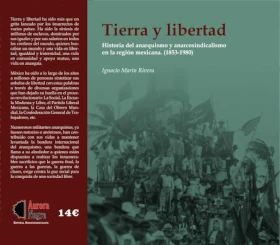 [Cultura] Presentación de «Tierra y Libertad. Historia del anarquismo y anarcosindicalismo en la región mexicana (1853-1980)»